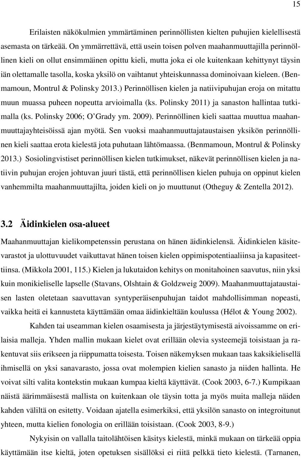 on vaihtanut yhteiskunnassa dominoivaan kieleen. (Benmamoun, Montrul & Polinsky 2013.) Perinnöllisen kielen ja natiivipuhujan eroja on mitattu muun muassa puheen nopeutta arvioimalla (ks.