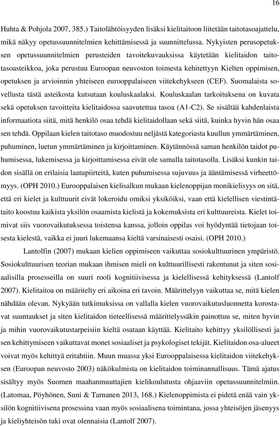 opetuksen ja arvioinnin yhteiseen eurooppalaiseen viitekehykseen (CEF). Suomalaista sovellusta tästä asteikosta kutsutaan kouluskaalaksi.