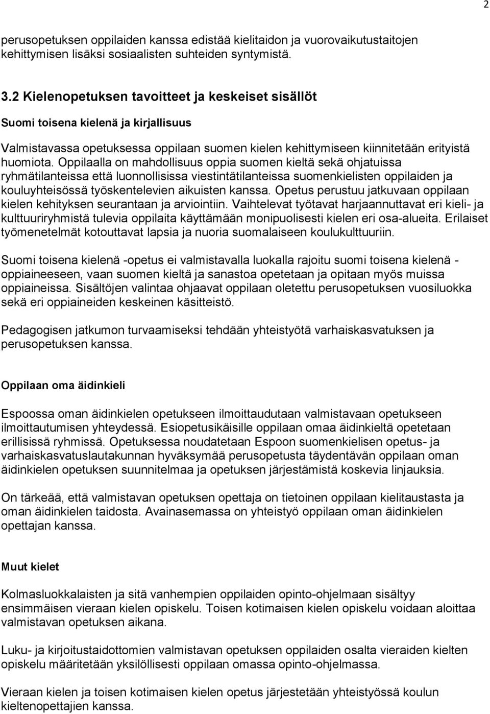 Oppilaalla on mahdollisuus oppia suomen kieltä sekä ohjatuissa ryhmätilanteissa että luonnollisissa viestintätilanteissa suomenkielisten oppilaiden ja kouluyhteisössä työskentelevien aikuisten kanssa.