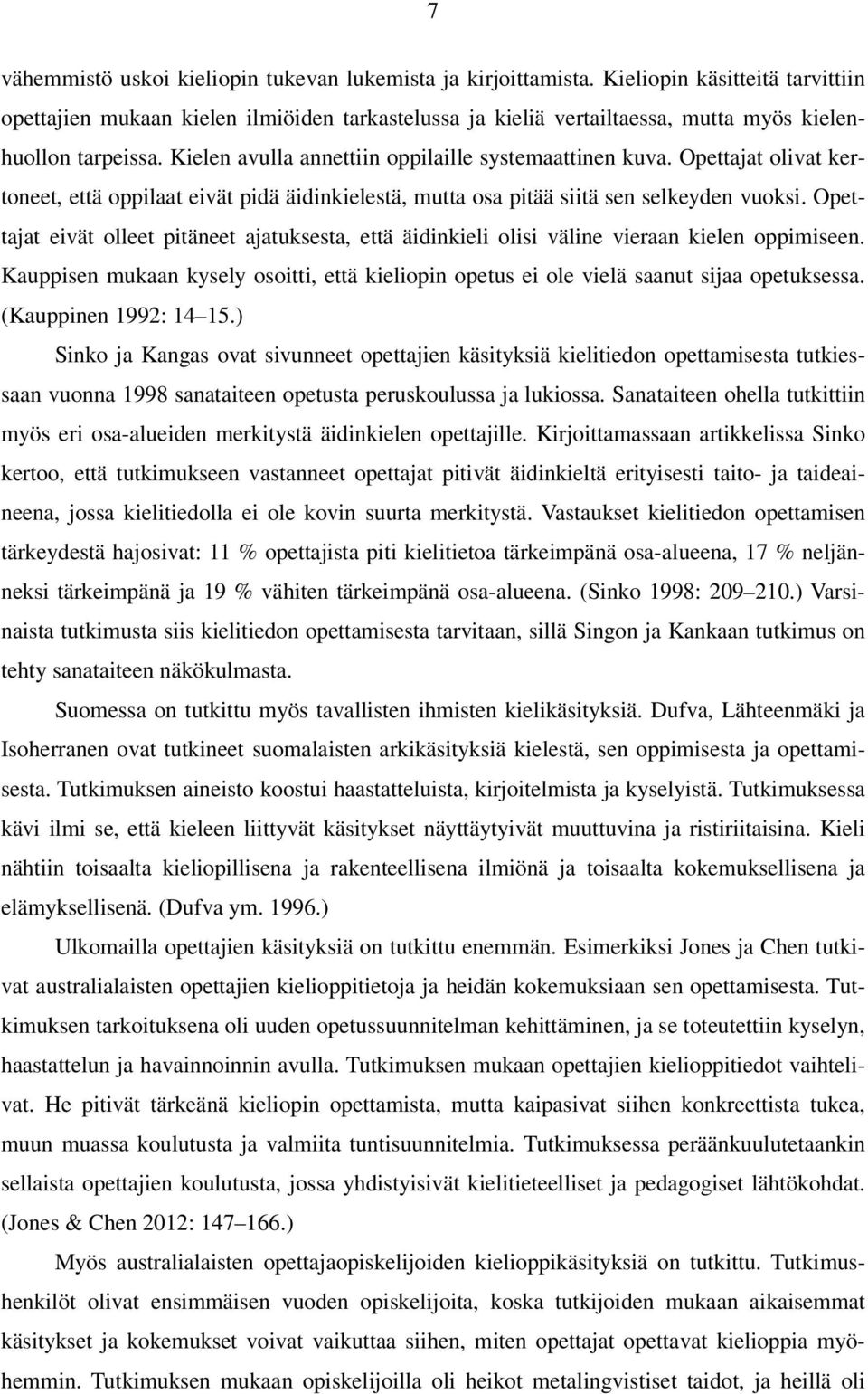 Opettajat olivat kertoneet, että oppilaat eivät pidä äidinkielestä, mutta osa pitää siitä sen selkeyden vuoksi.