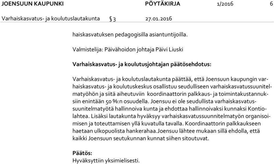 tus suunitelma työ hön ja siitä aiheutuviin koordinaattorin palkkaus- ja toi min ta kus tan nuksiin enintään 50 %:n osuudella.