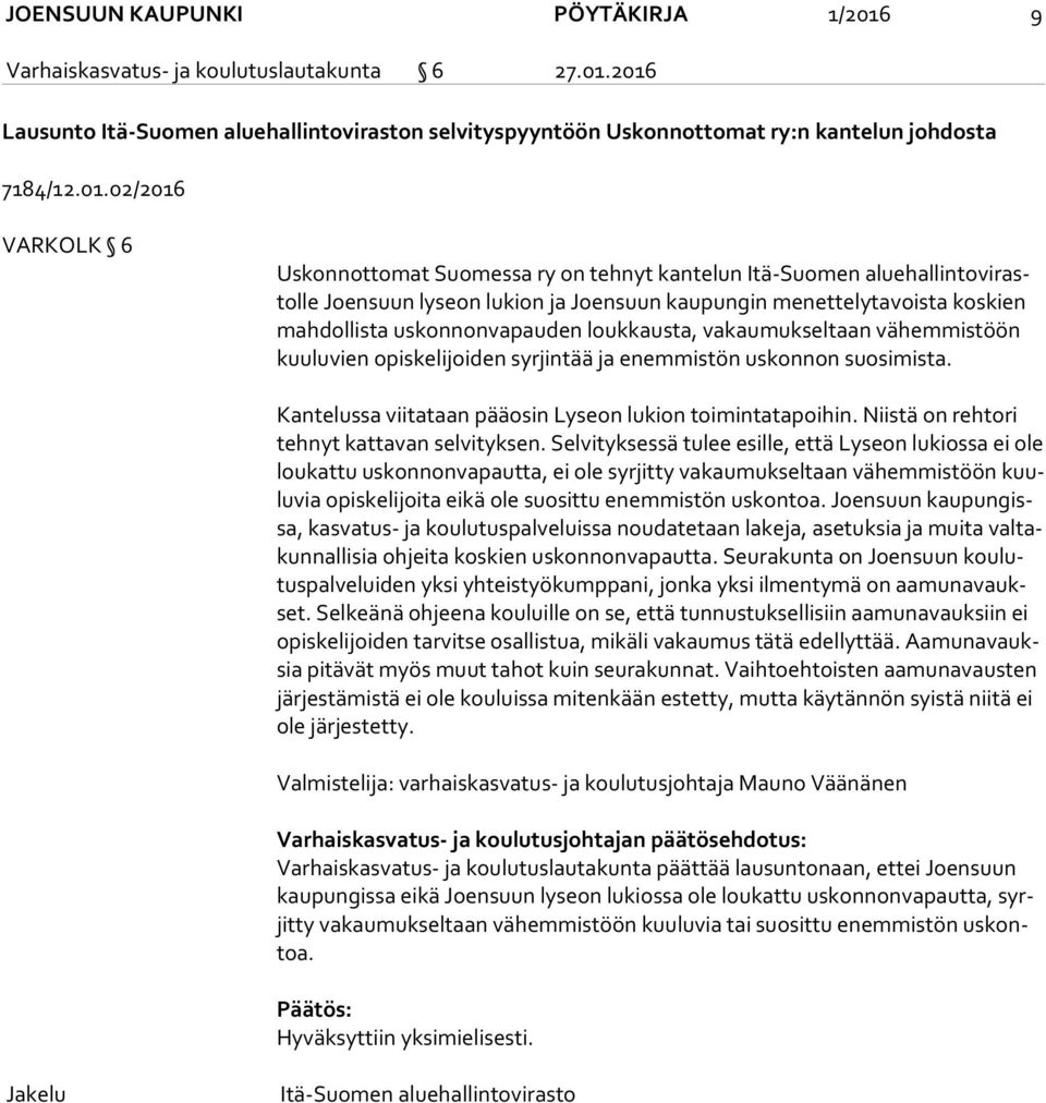 2016 Lausunto Itä-Suomen aluehallintoviraston selvityspyyntöön Uskonnottomat ry:n kantelun johdosta 7184/12.01.02/2016 VARKOLK 6 Uskonnottomat Suomessa ry on tehnyt kantelun Itä-Suomen alue hal lin