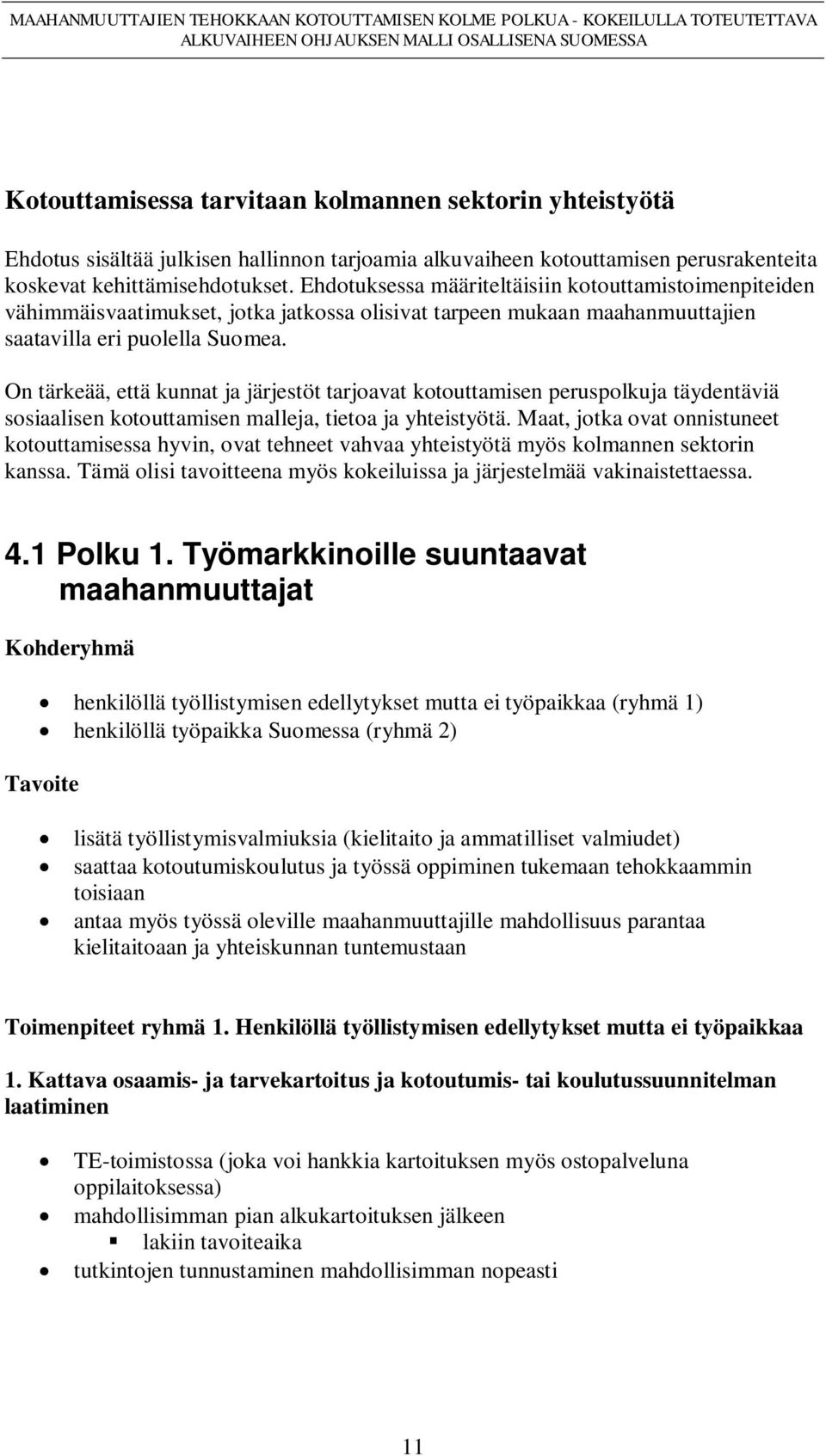 On tärkeää, että kunnat ja järjestöt tarjoavat kotouttamisen peruspolkuja täydentäviä sosiaalisen kotouttamisen malleja, tietoa ja yhteistyötä.