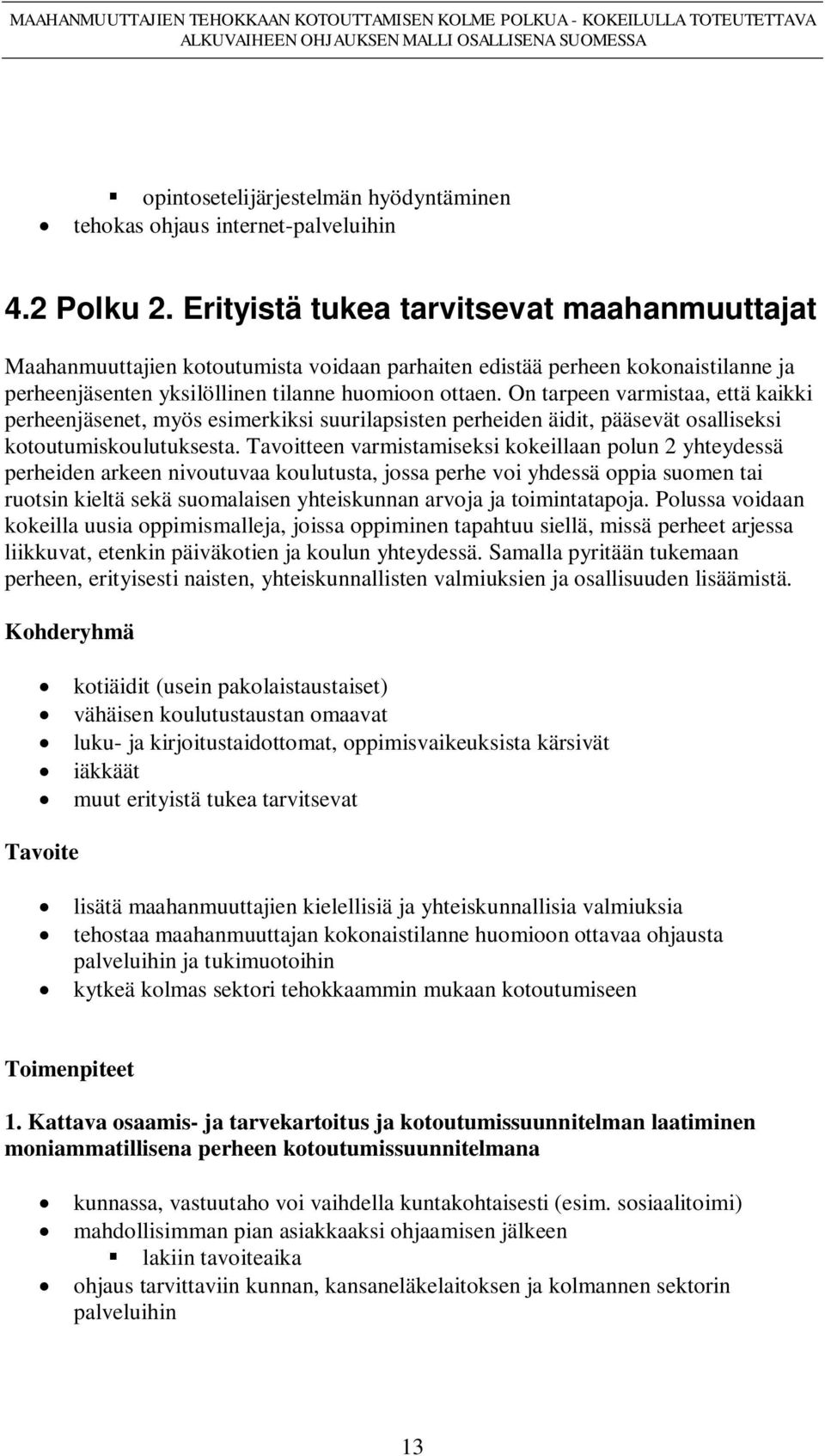 On tarpeen varmistaa, että kaikki perheenjäsenet, myös esimerkiksi suurilapsisten perheiden äidit, pääsevät osalliseksi kotoutumiskoulutuksesta.