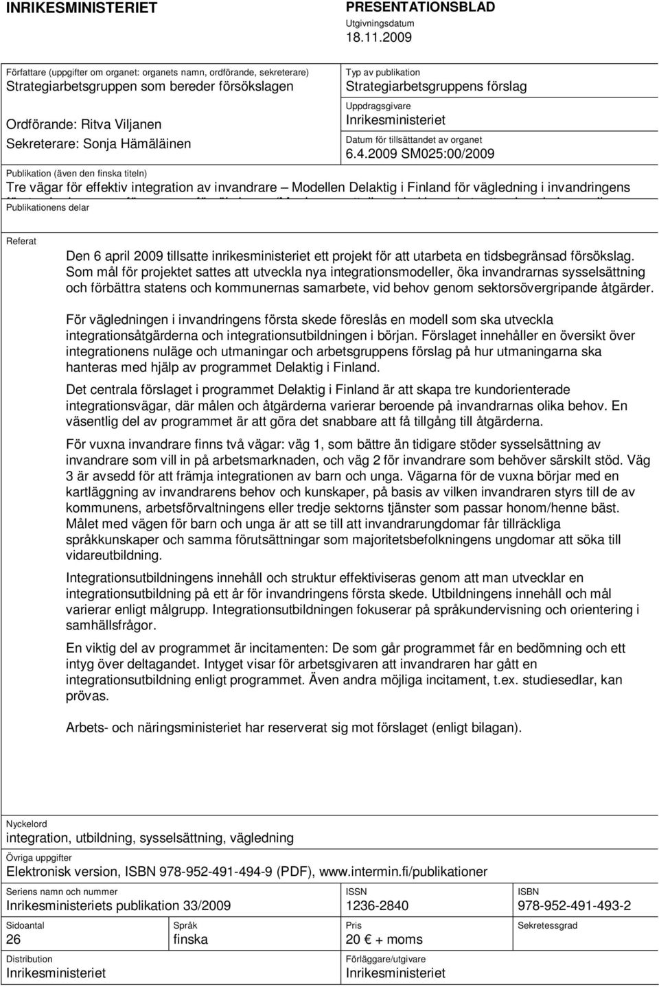 publikation Strategiarbetsgruppens förslag Uppdragsgivare Inrikesministeriet Datum för tillsättandet av organet 6.4.