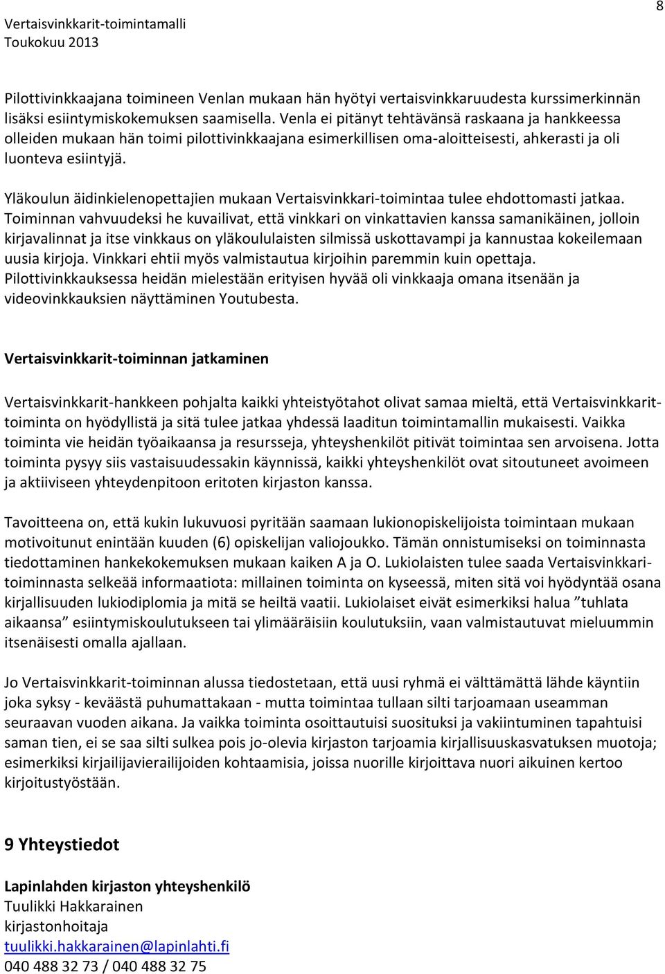 Yläkoulun äidinkielenopettajien mukaan Vertaisvinkkari-toimintaa tulee ehdottomasti jatkaa.