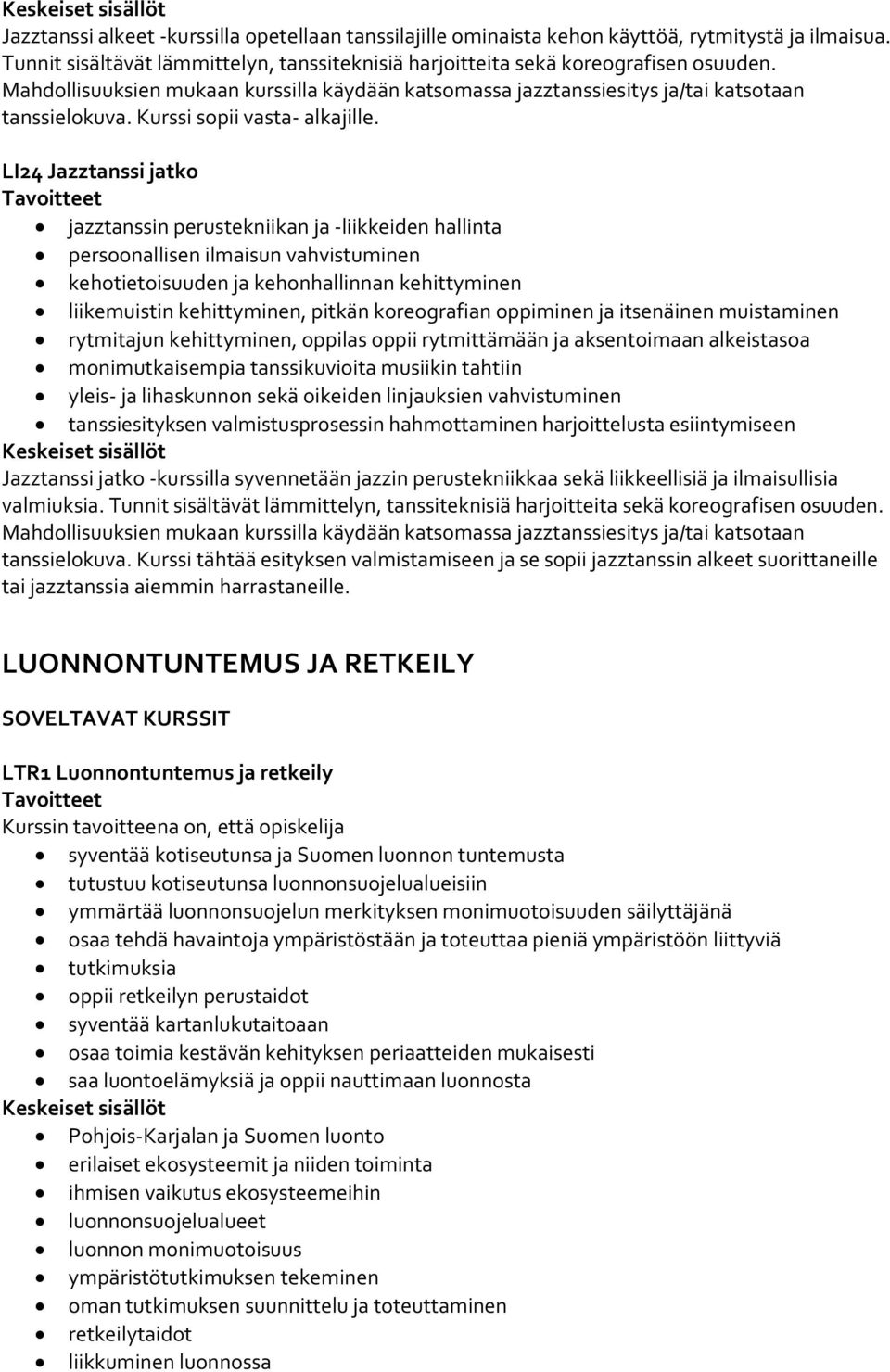 LI24 Jazztanssi jatko jazztanssin perustekniikan ja -liikkeiden hallinta persoonallisen ilmaisun vahvistuminen kehotietoisuuden ja kehonhallinnan kehittyminen liikemuistin kehittyminen, pitkän