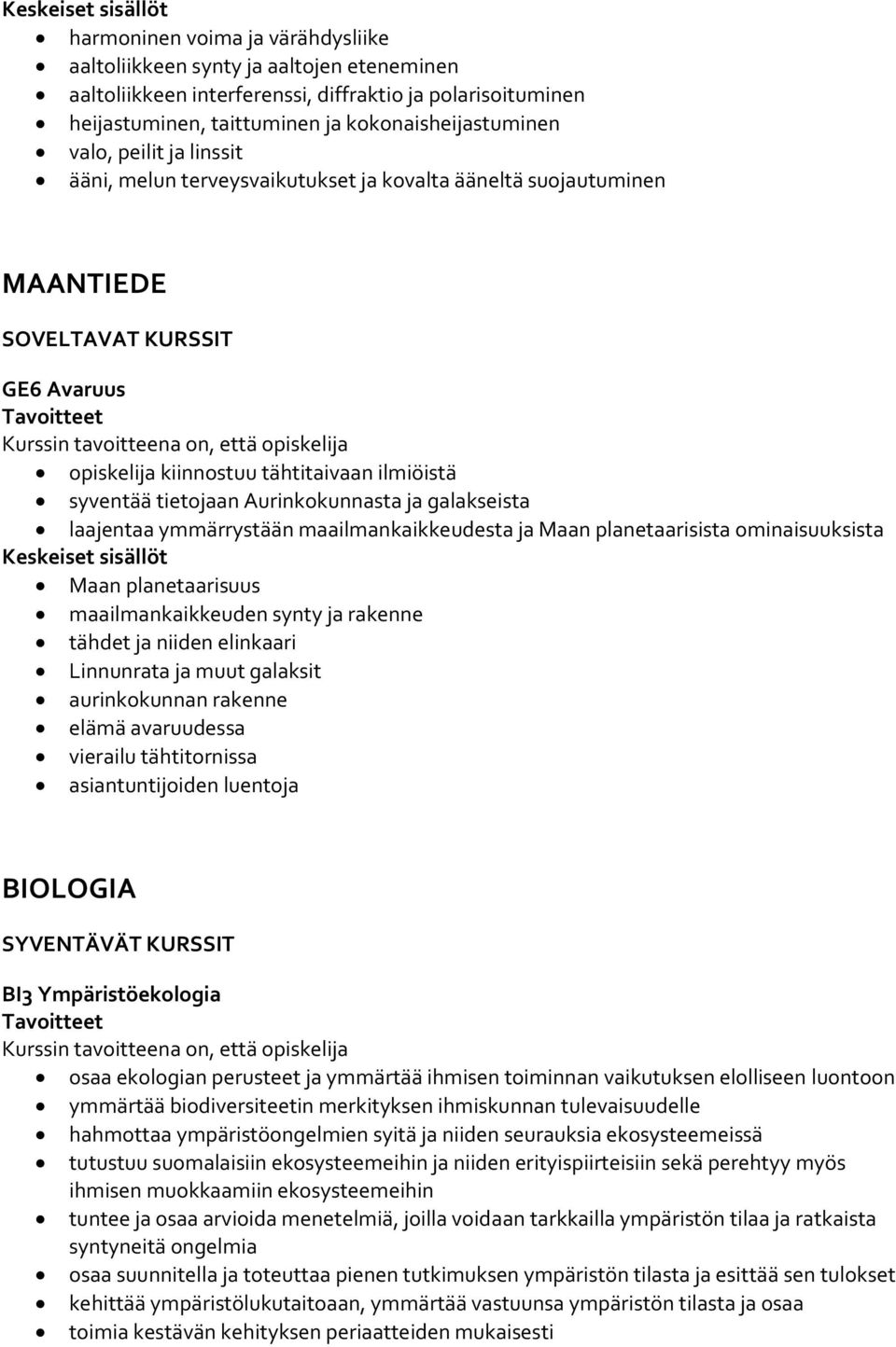 laajentaa ymmärrystään maailmankaikkeudesta ja Maan planetaarisista ominaisuuksista Maan planetaarisuus maailmankaikkeuden synty ja rakenne tähdet ja niiden elinkaari Linnunrata ja muut galaksit