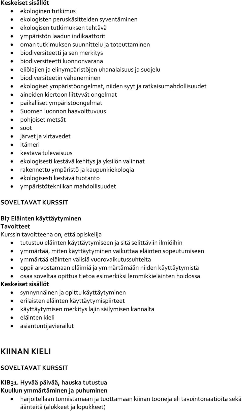 aineiden kiertoon liittyvät ongelmat paikalliset ympäristöongelmat Suomen luonnon haavoittuvuus pohjoiset metsät suot järvet ja virtavedet Itämeri kestävä tulevaisuus ekologisesti kestävä kehitys ja