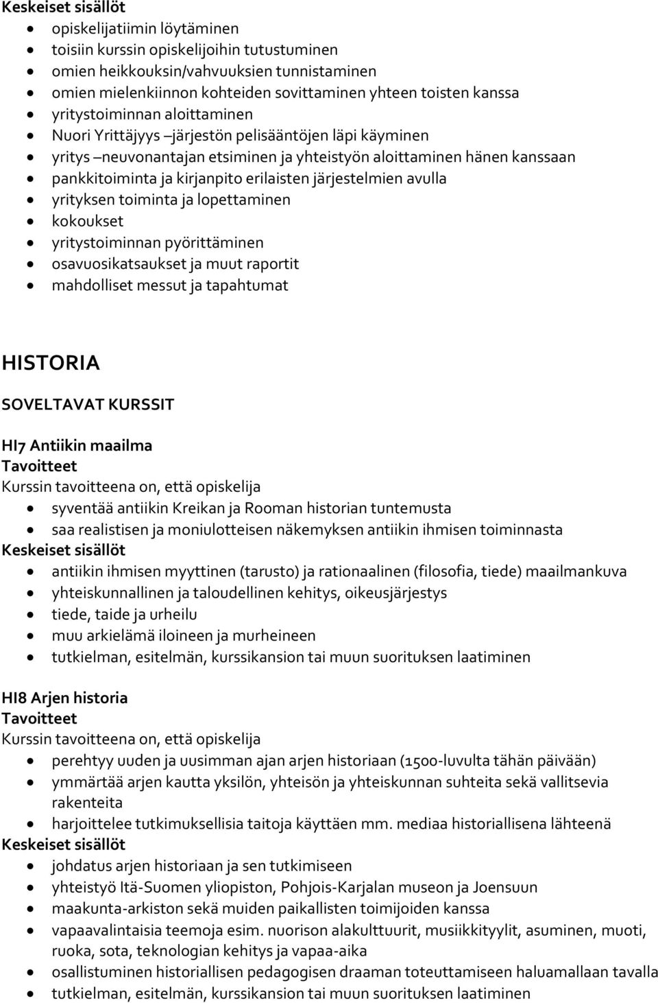 avulla yrityksen toiminta ja lopettaminen kokoukset yritystoiminnan pyörittäminen osavuosikatsaukset ja muut raportit mahdolliset messut ja tapahtumat HISTORIA HI7 Antiikin maailma syventää antiikin