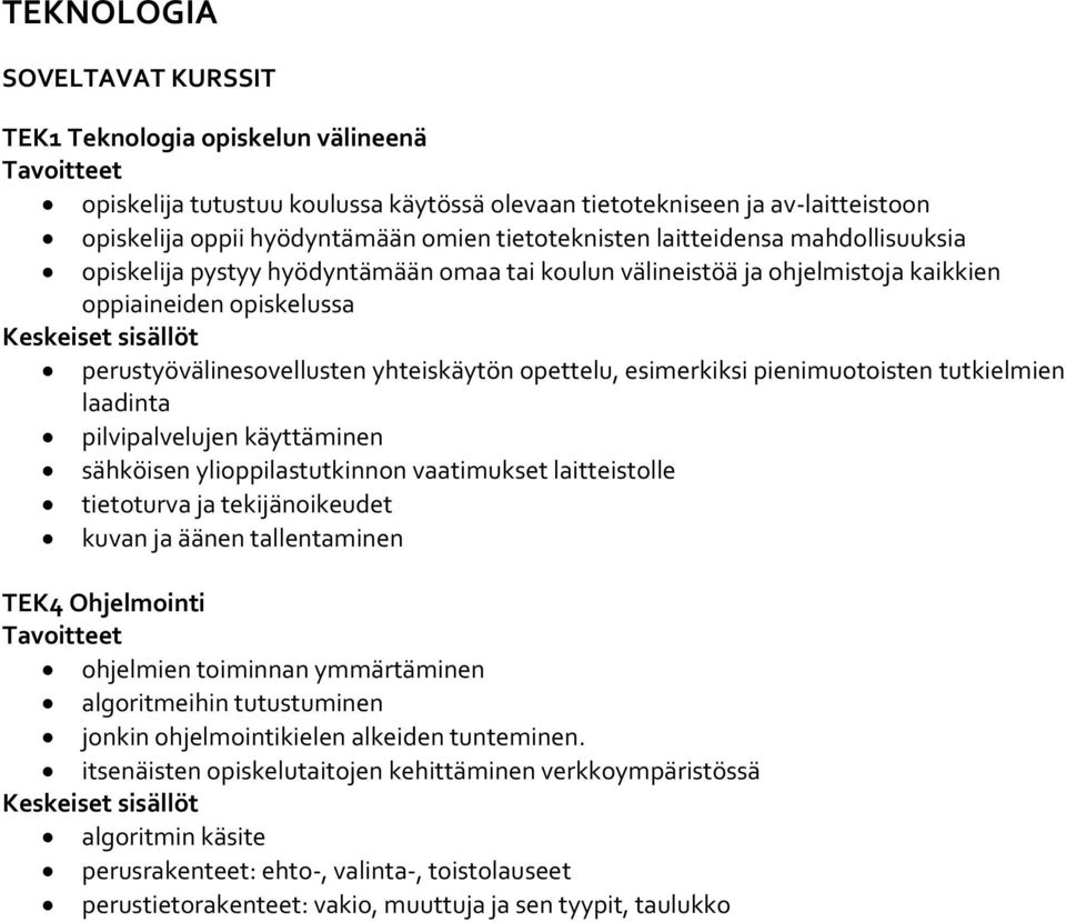 pienimuotoisten tutkielmien laadinta pilvipalvelujen käyttäminen sähköisen ylioppilastutkinnon vaatimukset laitteistolle tietoturva ja tekijänoikeudet kuvan ja äänen tallentaminen TEK4 Ohjelmointi