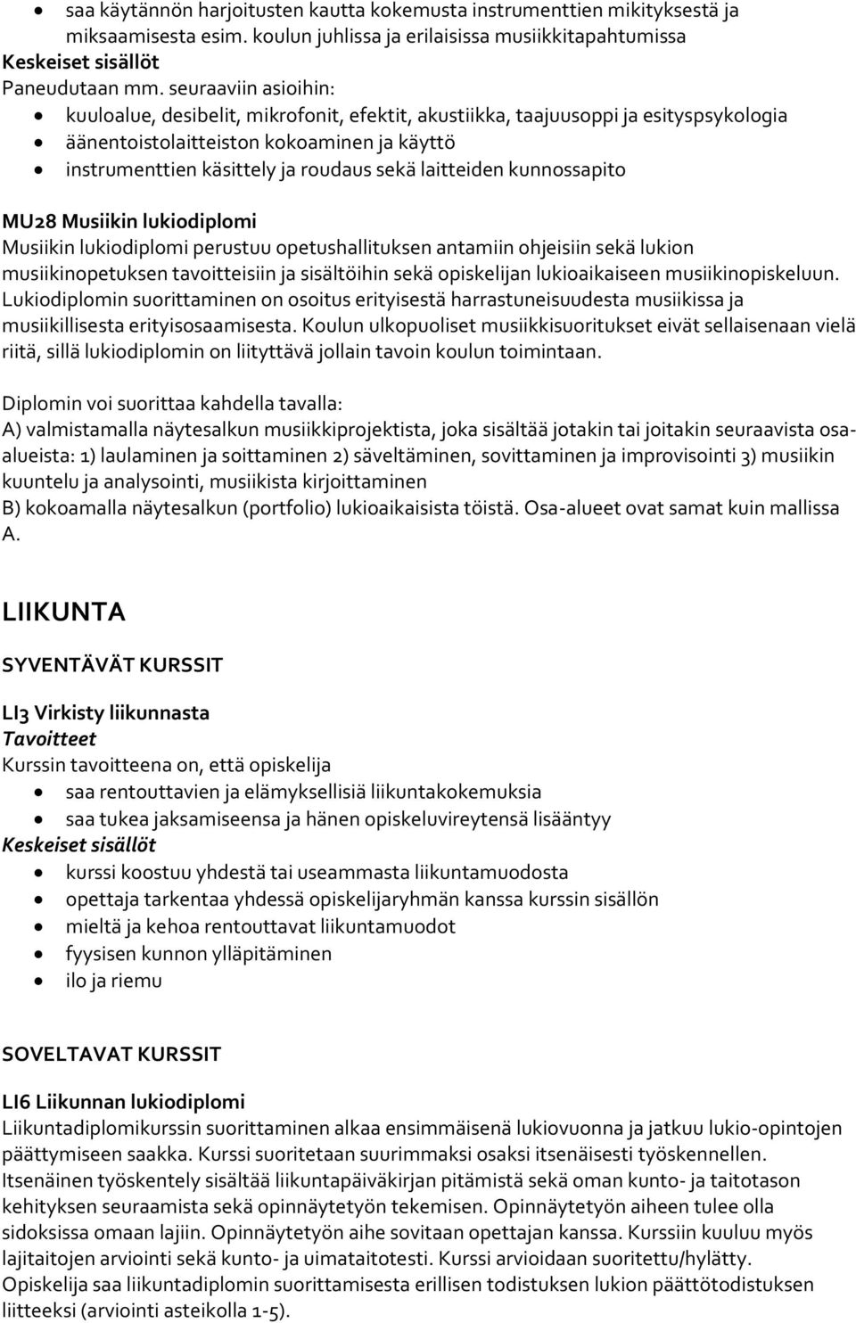 laitteiden kunnossapito MU28 Musiikin lukiodiplomi Musiikin lukiodiplomi perustuu opetushallituksen antamiin ohjeisiin sekä lukion musiikinopetuksen tavoitteisiin ja sisältöihin sekä opiskelijan