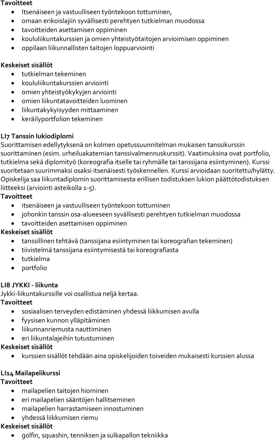 liikuntakykyisyyden mittaaminen keräilyportfolion tekeminen LI7 Tanssin lukiodiplomi Suorittamisen edellytyksenä on kolmen opetussuunnitelman mukaisen tanssikurssin suorittaminen (esim.