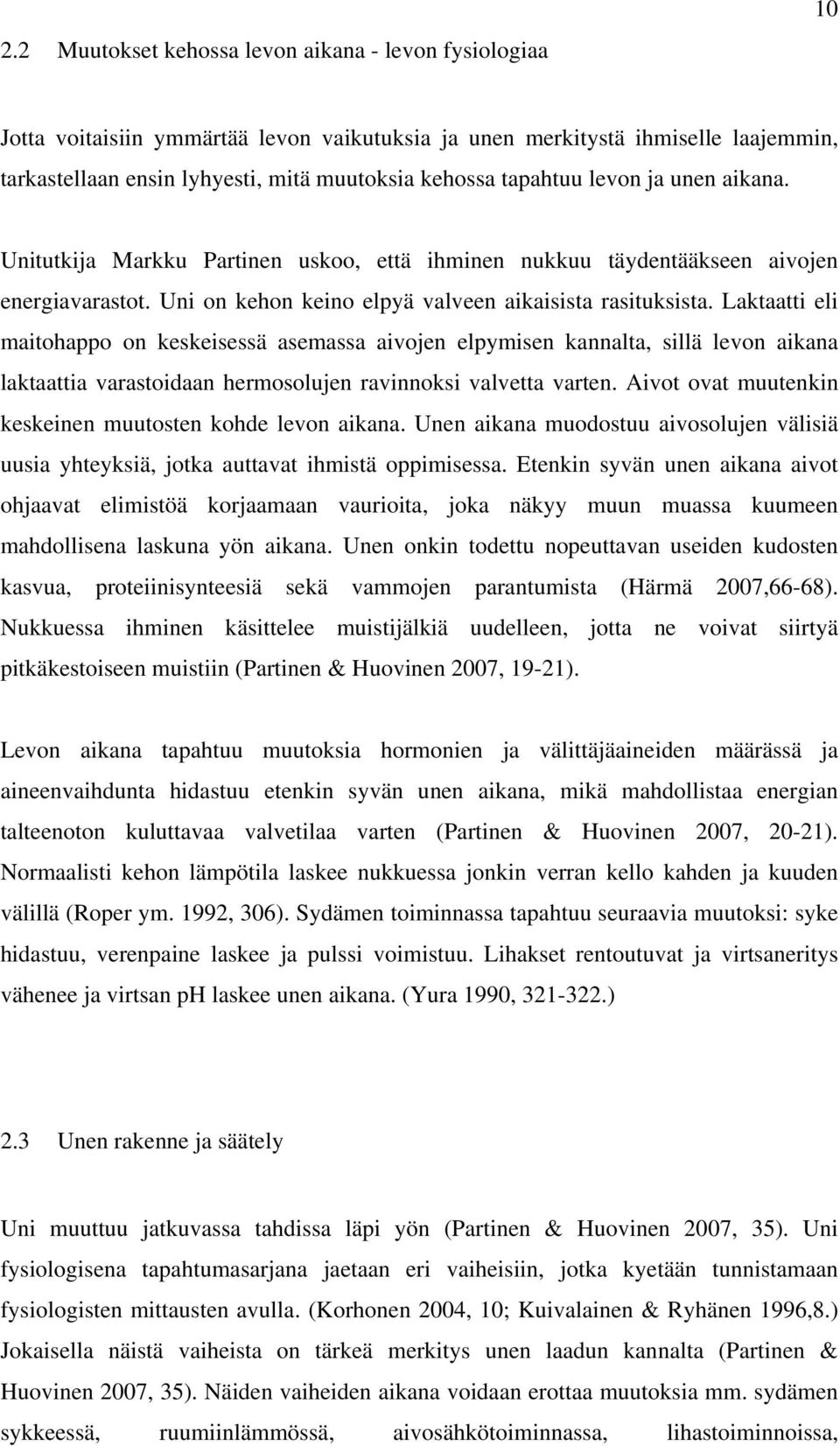 Laktaatti eli maitohappo on keskeisessä asemassa aivojen elpymisen kannalta, sillä levon aikana laktaattia varastoidaan hermosolujen ravinnoksi valvetta varten.