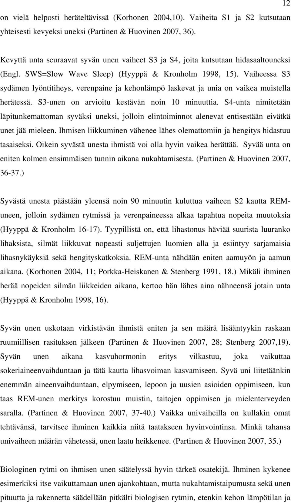 Vaiheessa S3 sydämen lyöntitiheys, verenpaine ja kehonlämpö laskevat ja unia on vaikea muistella herätessä. S3-unen on arvioitu kestävän noin 10 minuuttia.