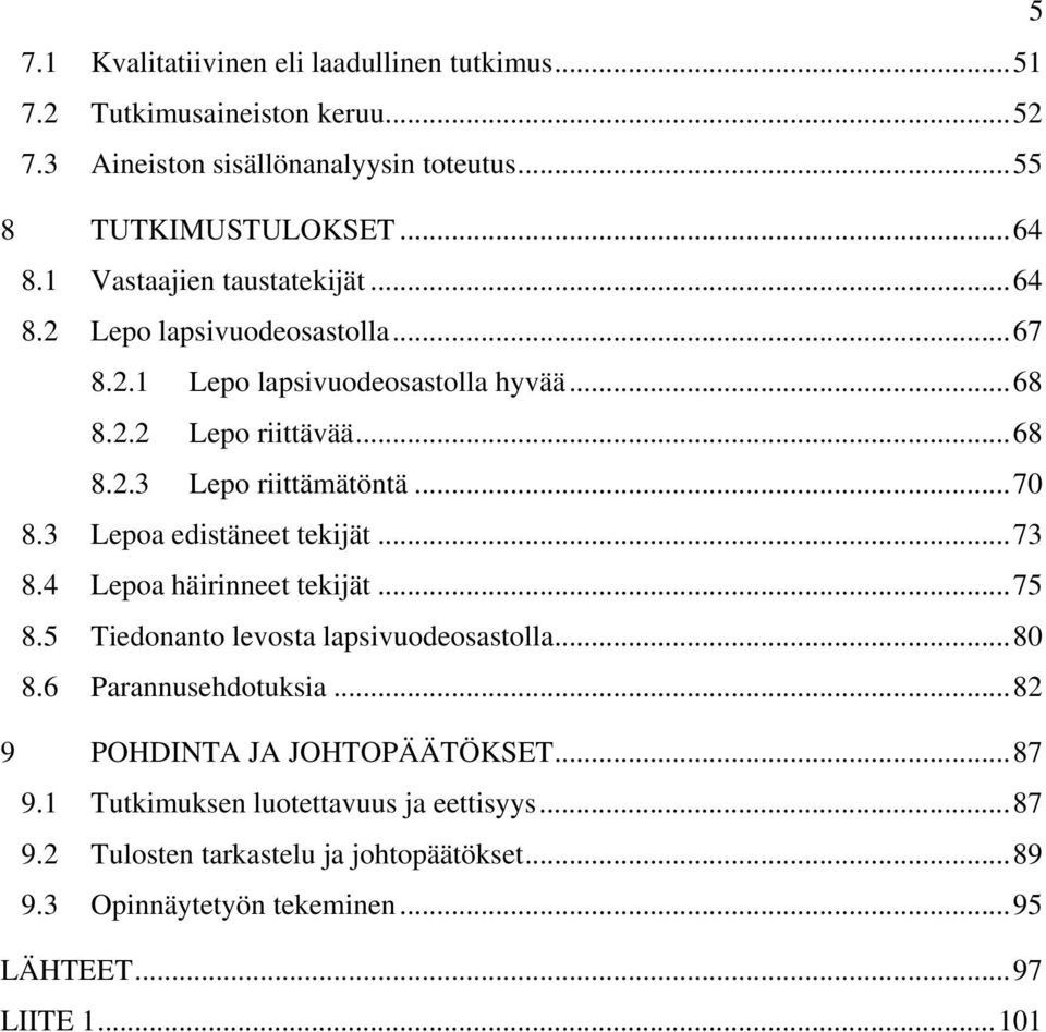 .. 70 8.3 Lepoa edistäneet tekijät... 73 8.4 Lepoa häirinneet tekijät... 75 8.5 Tiedonanto levosta lapsivuodeosastolla... 80 8.6 Parannusehdotuksia.