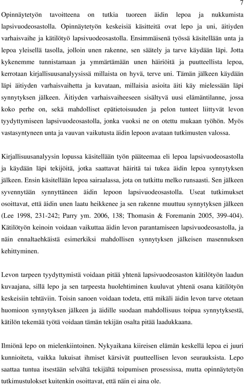 Ensimmäisenä työssä käsitellään unta ja lepoa yleisellä tasolla, jolloin unen rakenne, sen säätely ja tarve käydään läpi.