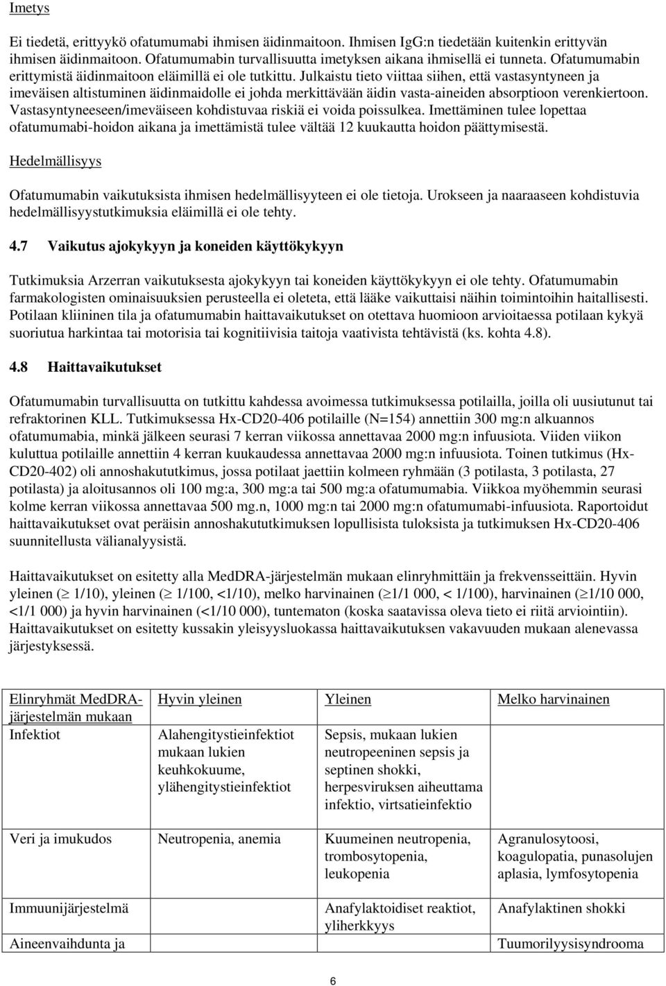 Julkaistu tieto viittaa siihen, että vastasyntyneen ja imeväisen altistuminen äidinmaidolle ei johda merkittävään äidin vasta-aineiden absorptioon verenkiertoon.