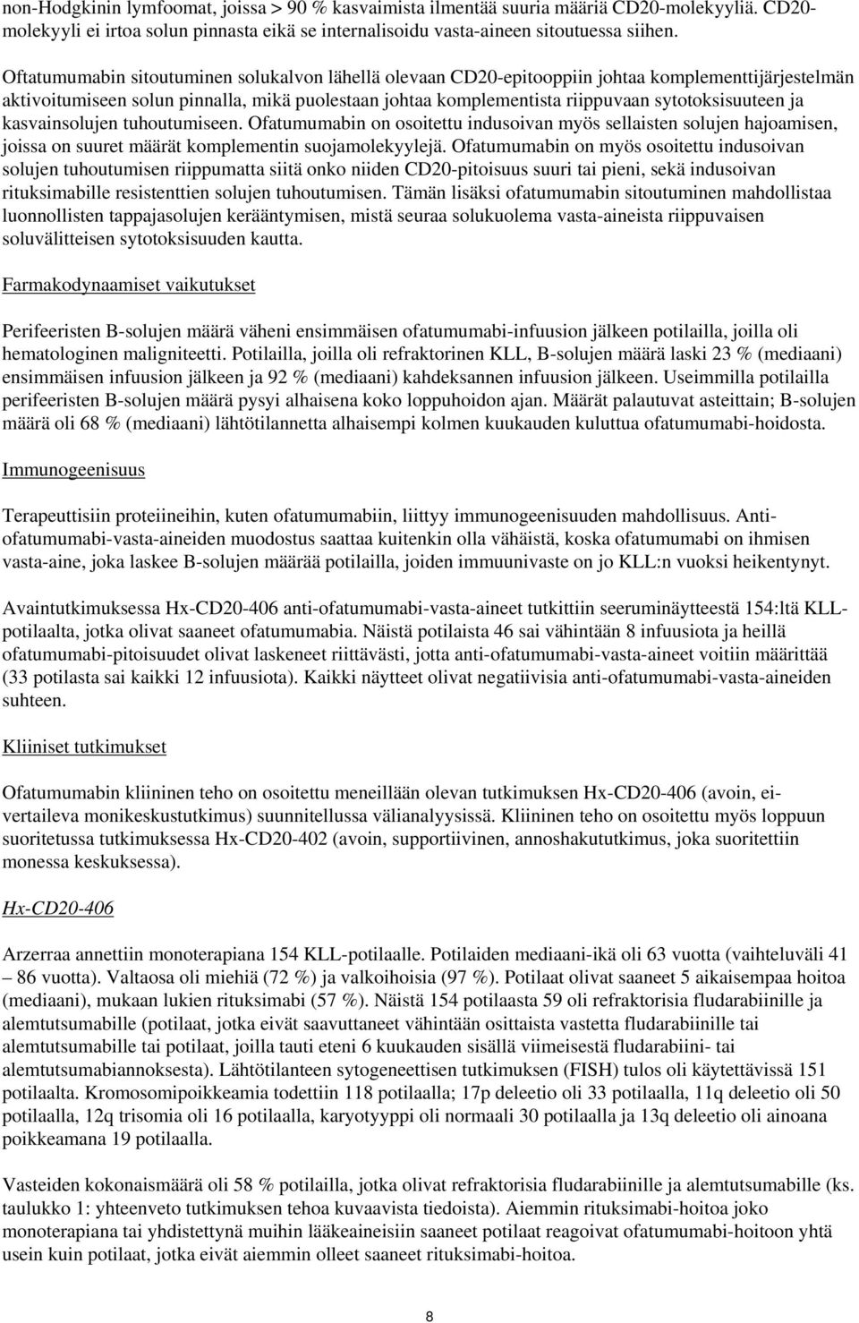 sytotoksisuuteen ja kasvainsolujen tuhoutumiseen. Ofatumumabin on osoitettu indusoivan myös sellaisten solujen hajoamisen, joissa on suuret määrät komplementin suojamolekyylejä.