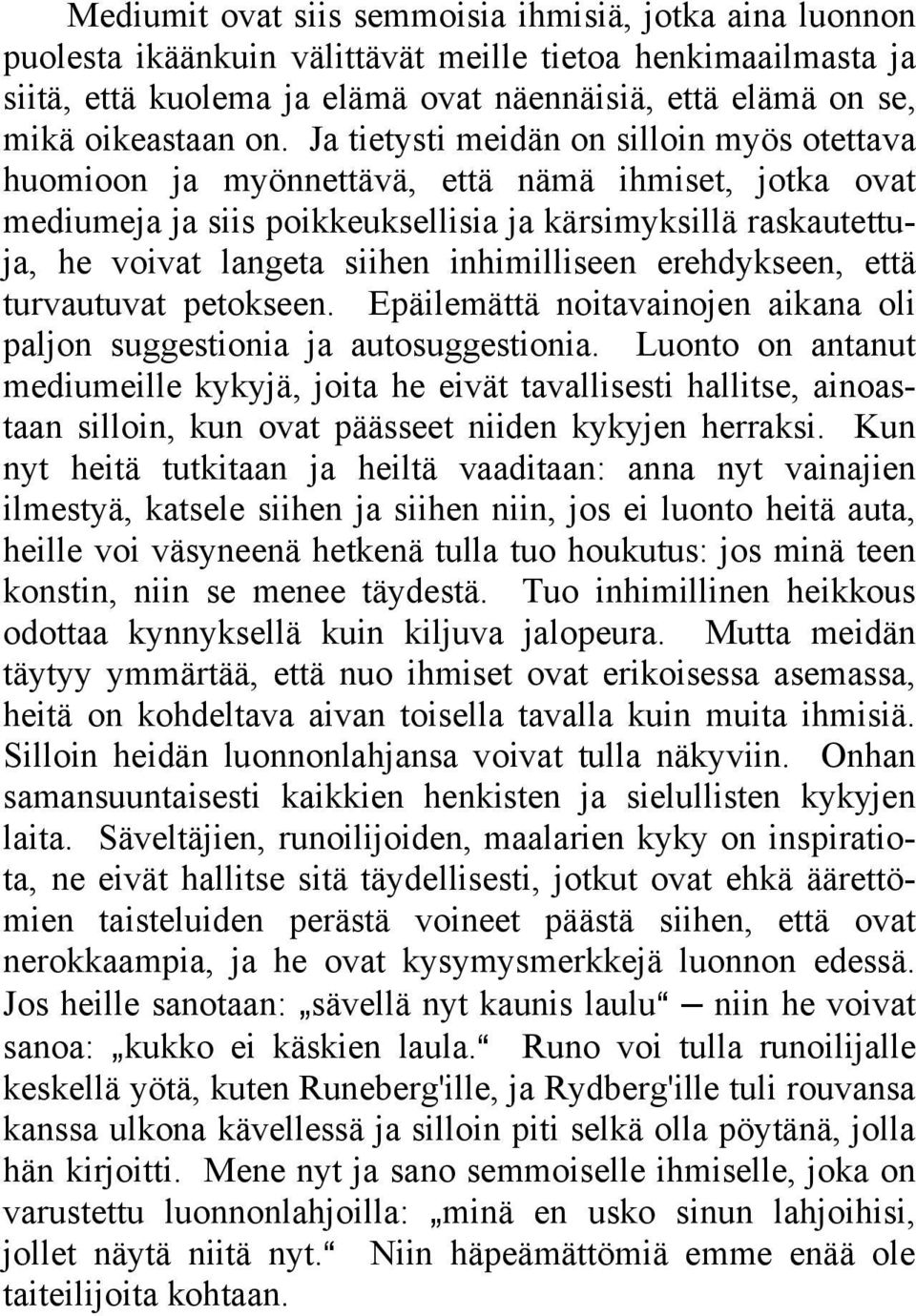 inhimilliseen erehdykseen, että turvautuvat petokseen. Epäilemättä noitavainojen aikana oli paljon suggestionia ja autosuggestionia.