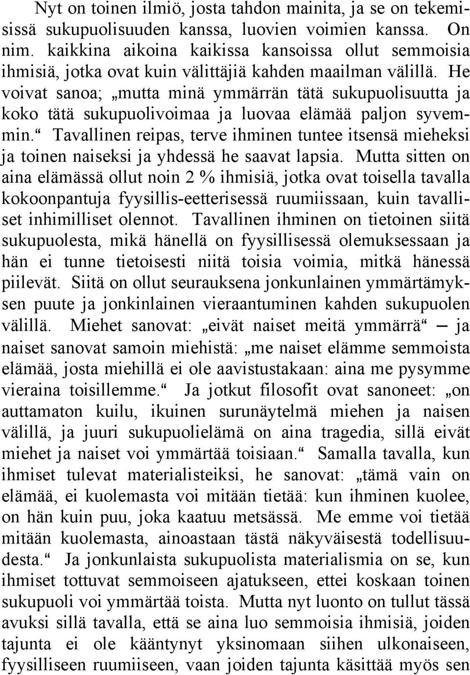 He voivat sanoa; `mutta minä ymmärrän tätä sukupuolisuutta ja koko tätä sukupuolivoimaa ja luovaa elämää paljon syvemmin.