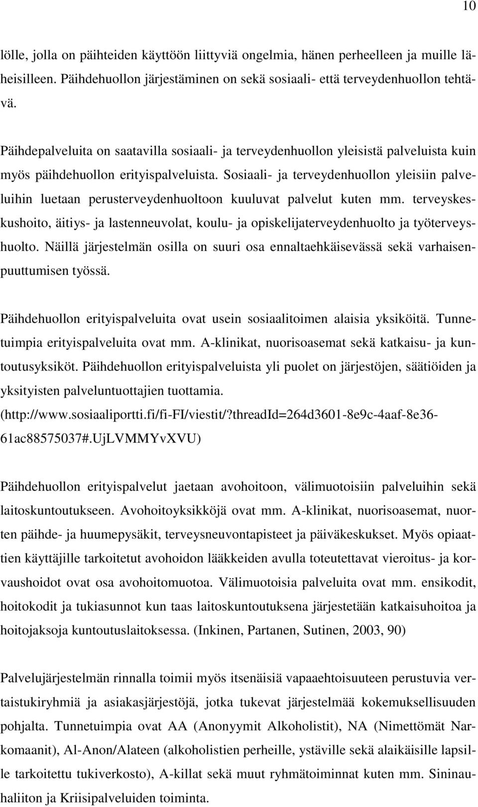 Sosiaali- ja terveydenhuollon yleisiin palveluihin luetaan perusterveydenhuoltoon kuuluvat palvelut kuten mm.