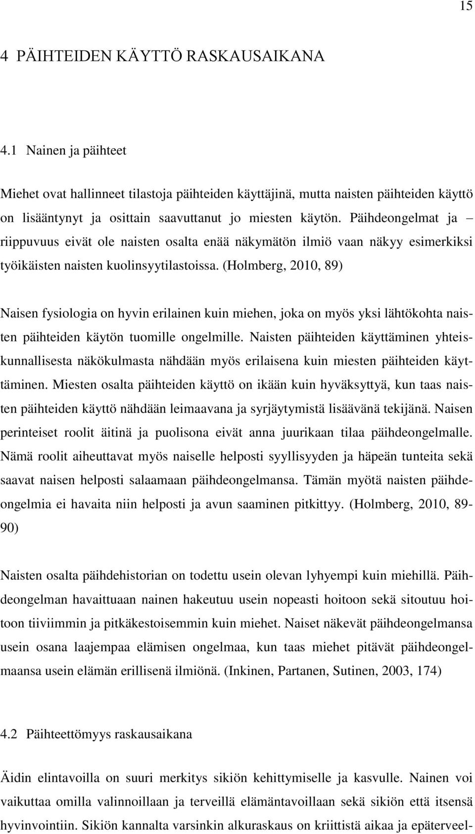 Päihdeongelmat ja riippuvuus eivät ole naisten osalta enää näkymätön ilmiö vaan näkyy esimerkiksi työikäisten naisten kuolinsyytilastoissa.