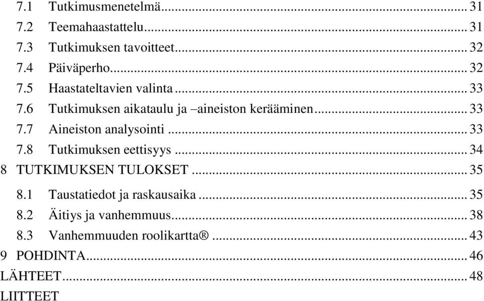 .. 33 7.8 Tutkimuksen eettisyys... 34 8 TUTKIMUKSEN TULOKSET... 35 8.1 Taustatiedot ja raskausaika... 35 8.2 Äitiys ja vanhemmuus.