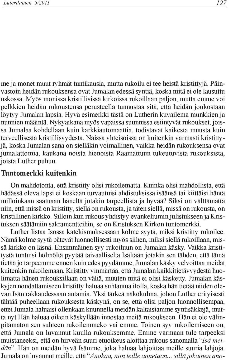 Hyvä esimerkki tästä on Lutherin kuvailema munkkien ja nunnien määintä.