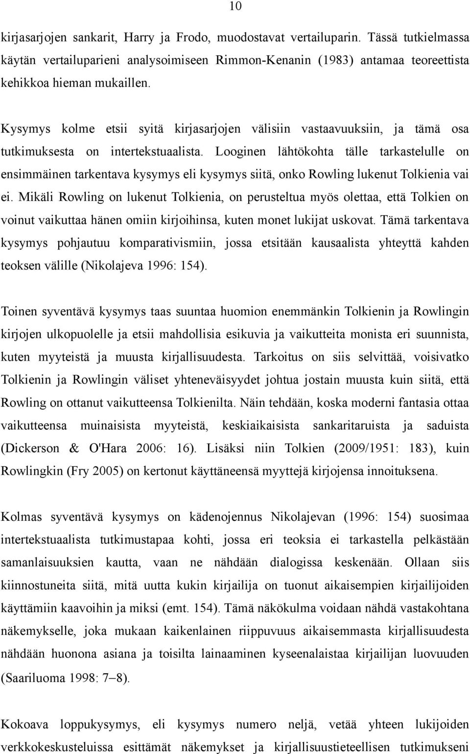 Looginen lähtökohta tälle tarkastelulle on ensimmäinen tarkentava kysymys eli kysymys siitä, onko Rowling lukenut Tolkienia vai ei.