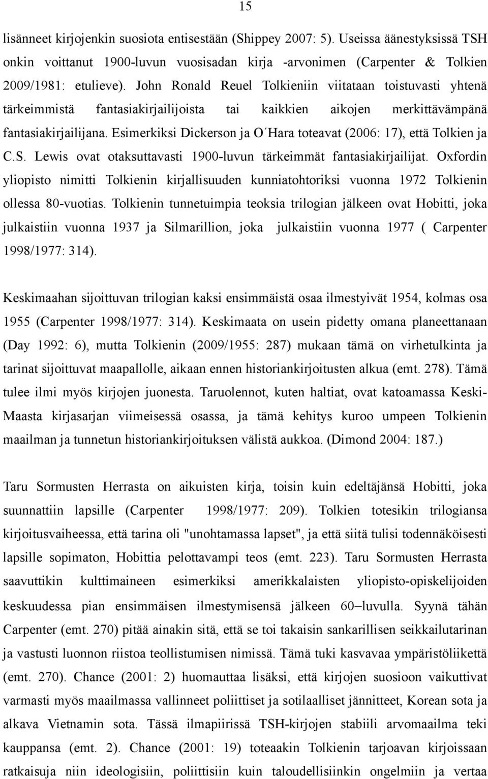 Esimerkiksi Dickerson ja O Hara toteavat (2006: 17), että Tolkien ja C.S. Lewis ovat otaksuttavasti 1900-luvun tärkeimmät fantasiakirjailijat.