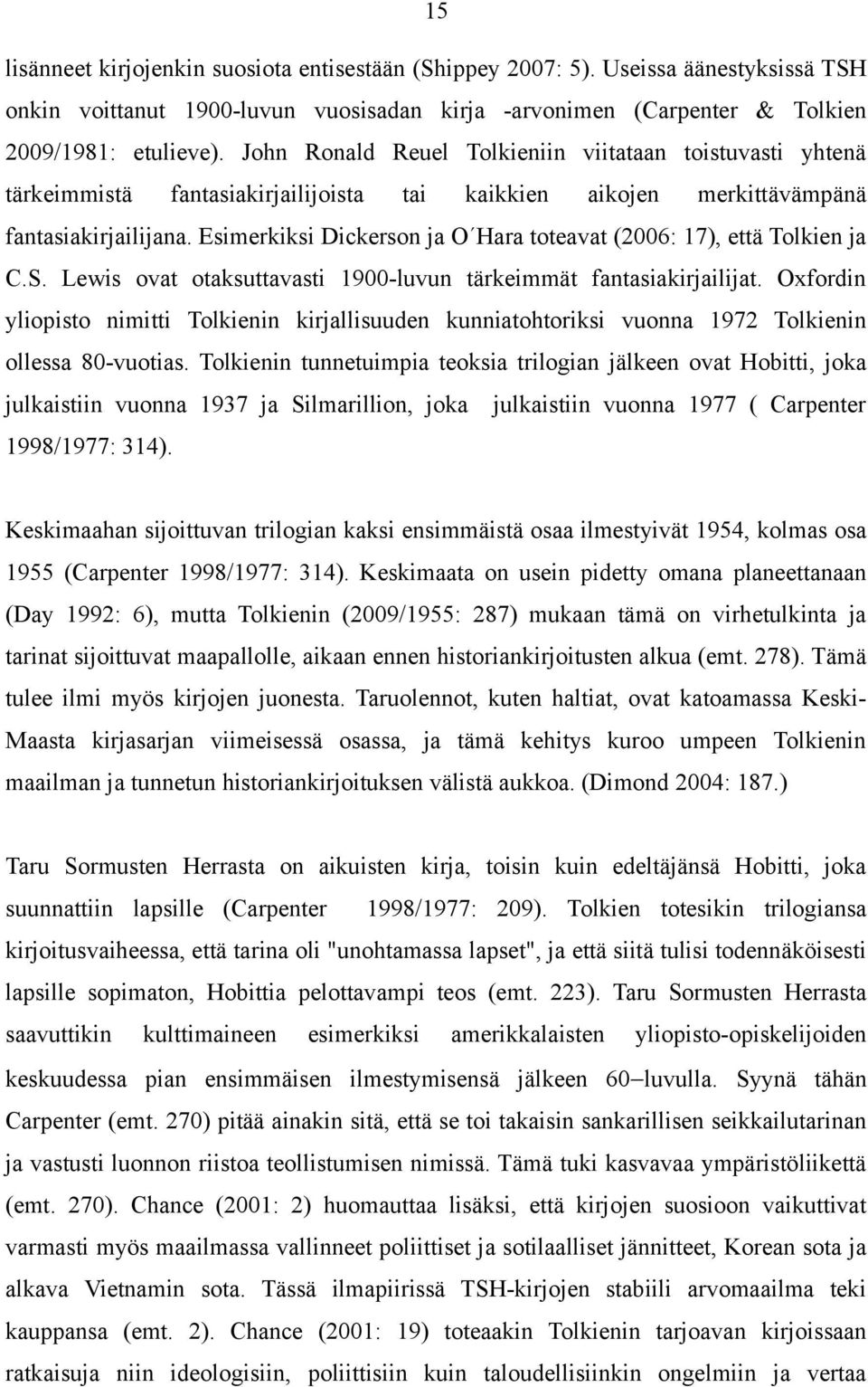 Esimerkiksi Dickerson ja O Hara toteavat (2006: 17), että Tolkien ja C.S. Lewis ovat otaksuttavasti 1900-luvun tärkeimmät fantasiakirjailijat.