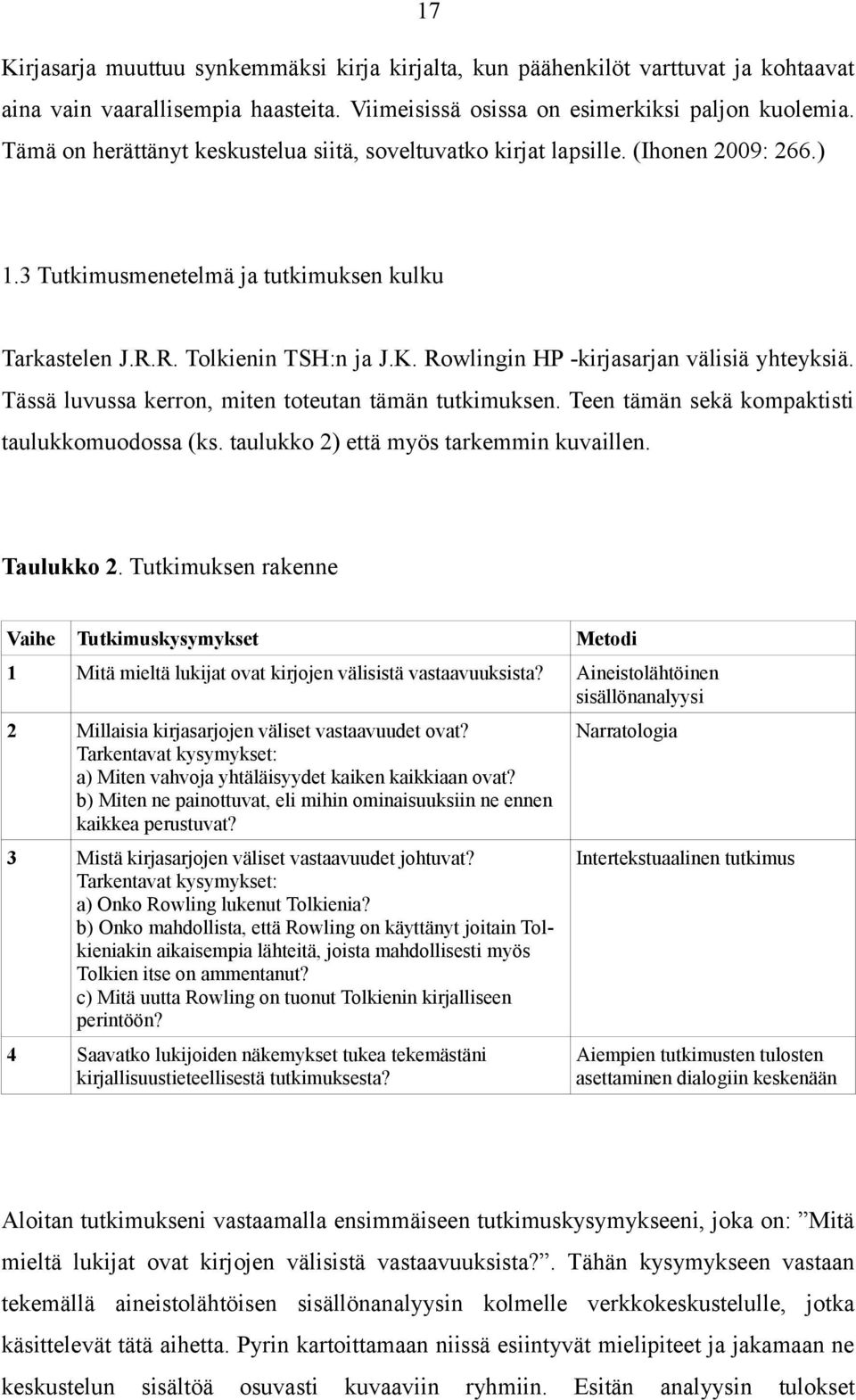 Rowlingin HP -kirjasarjan välisiä yhteyksiä. Tässä luvussa kerron, miten toteutan tämän tutkimuksen. Teen tämän sekä kompaktisti taulukkomuodossa (ks. taulukko 2) että myös tarkemmin kuvaillen.