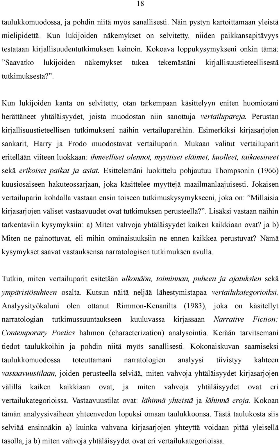 Kokoava loppukysymykseni onkin tämä: Saavatko lukijoiden näkemykset tukea tekemästäni kirjallisuustieteellisestä tutkimuksesta?