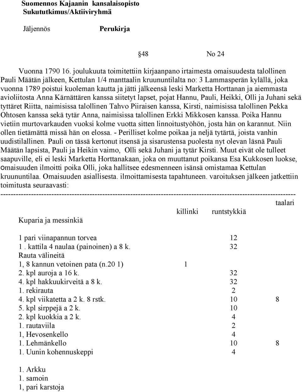ja jätti jälkeensä leski Marketta Horttanan ja aiemmasta avioliitosta Anna Kärnättären kanssa siitetyt lapset, pojat Hannu, Pauli, Heikki, Olli ja Juhani sekä tyttäret Riitta, naimisissa talollinen