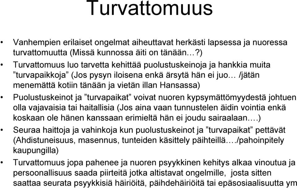 Puolustuskeinot ja turvapaikat voivat nuoren kypsymättömyydestä johtuen olla vajavaisia tai haitallisia (Jos aina vaan tunnustelen äidin vointia enkä koskaan ole hänen kanssaan erimieltä hän ei joudu