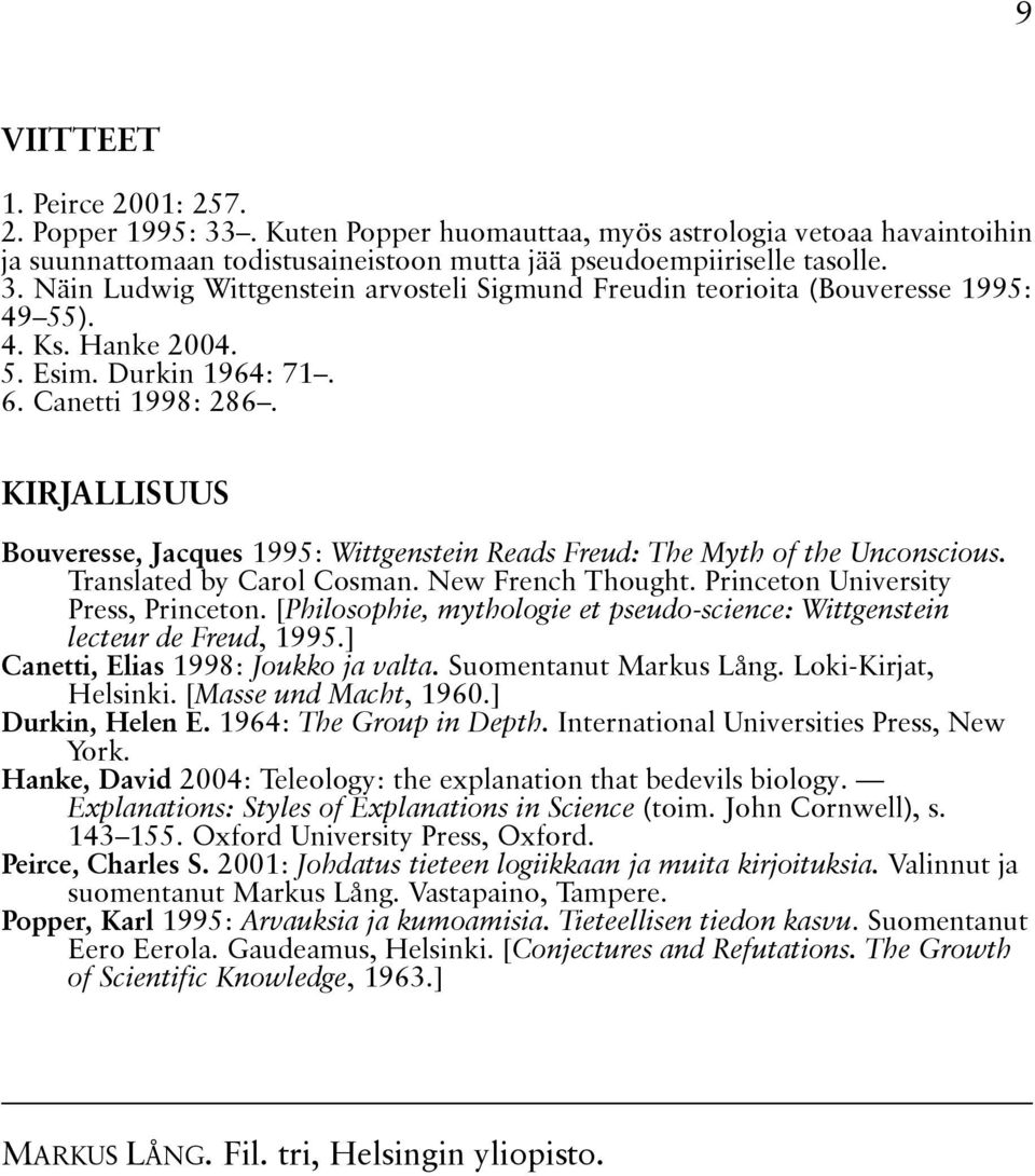 New French Thought. Princeton University Press, Princeton. [Philosophie, mythologie et pseudo science: Wittgenstein lecteur de Freud, 1995.] Canetti, Elias 1998: Joukko ja valta.