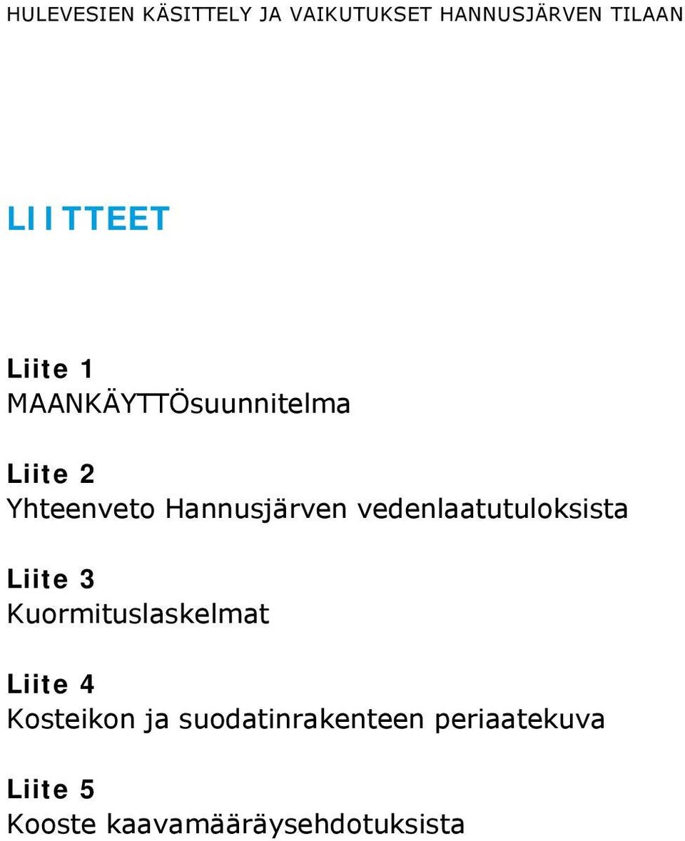 vedenlaatutuloksista Liite 3 Kuormituslaskelmat Liite 4 Kosteikon