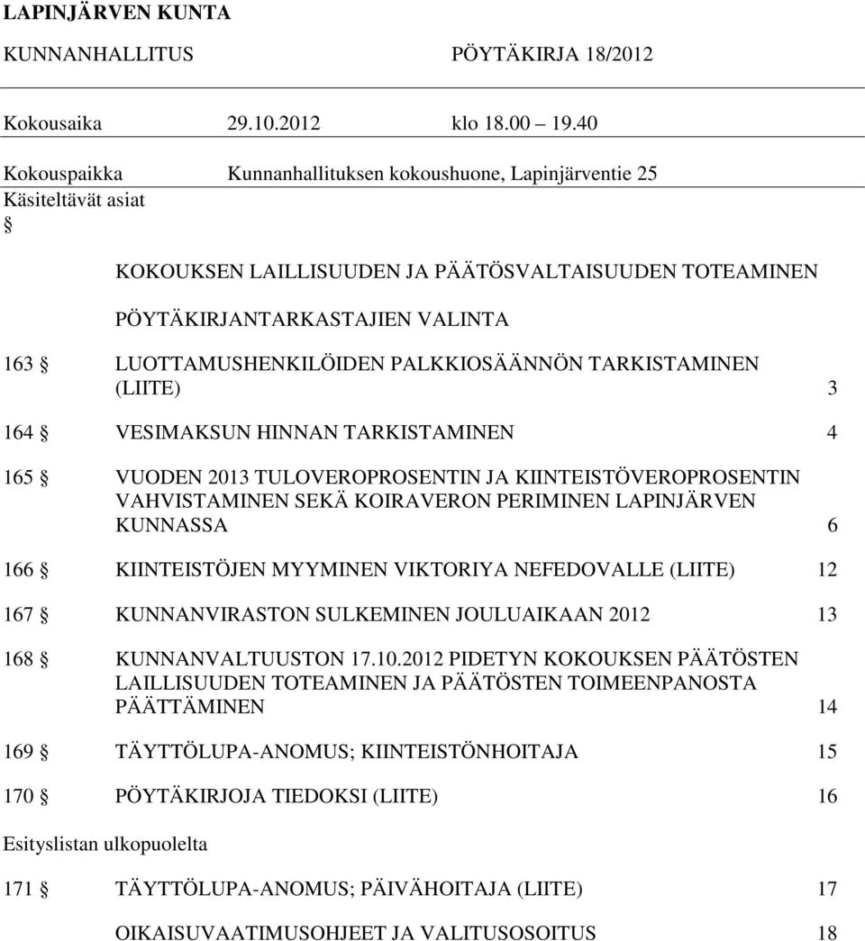 PALKKIOSÄÄNNÖN TARKISTAMINEN (LIITE) 3 164 VESIMAKSUN HINNAN TARKISTAMINEN 4 165 VUODEN 2013 TULOVEROPROSENTIN JA KIINTEISTÖVEROPROSENTIN VAHVISTAMINEN SEKÄ KOIRAVERON PERIMINEN LAPINJÄRVEN KUNNASSA