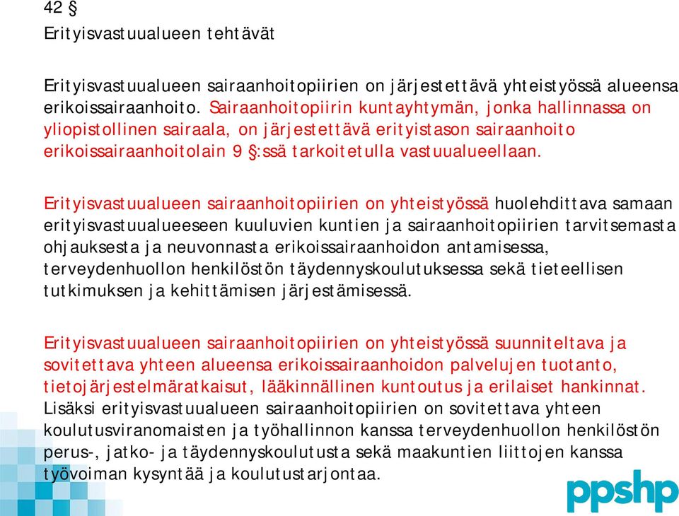 Erityisvastuualueen sairaanhoitopiirien on yhteistyössä huolehdittava samaan erityisvastuualueeseen kuuluvien kuntien ja sairaanhoitopiirien tarvitsemasta ohjauksesta ja neuvonnasta