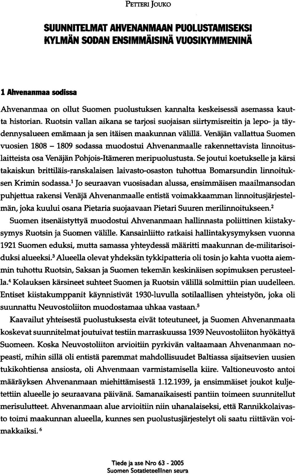 Venäjän vallattua Suomen vuosien 1808-1809 sodassa muodostui Ahvenanmaalle rakennettavista linnoituslaitteista osa Venäjän Pohjois-Itämeren meripuolustusta.