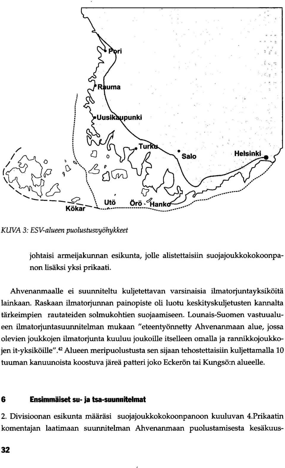 Ahvenanmaalle ei suunniteltu kuljetettavan varsinaisia ilmatorjuntayksiköitä lainkaan.