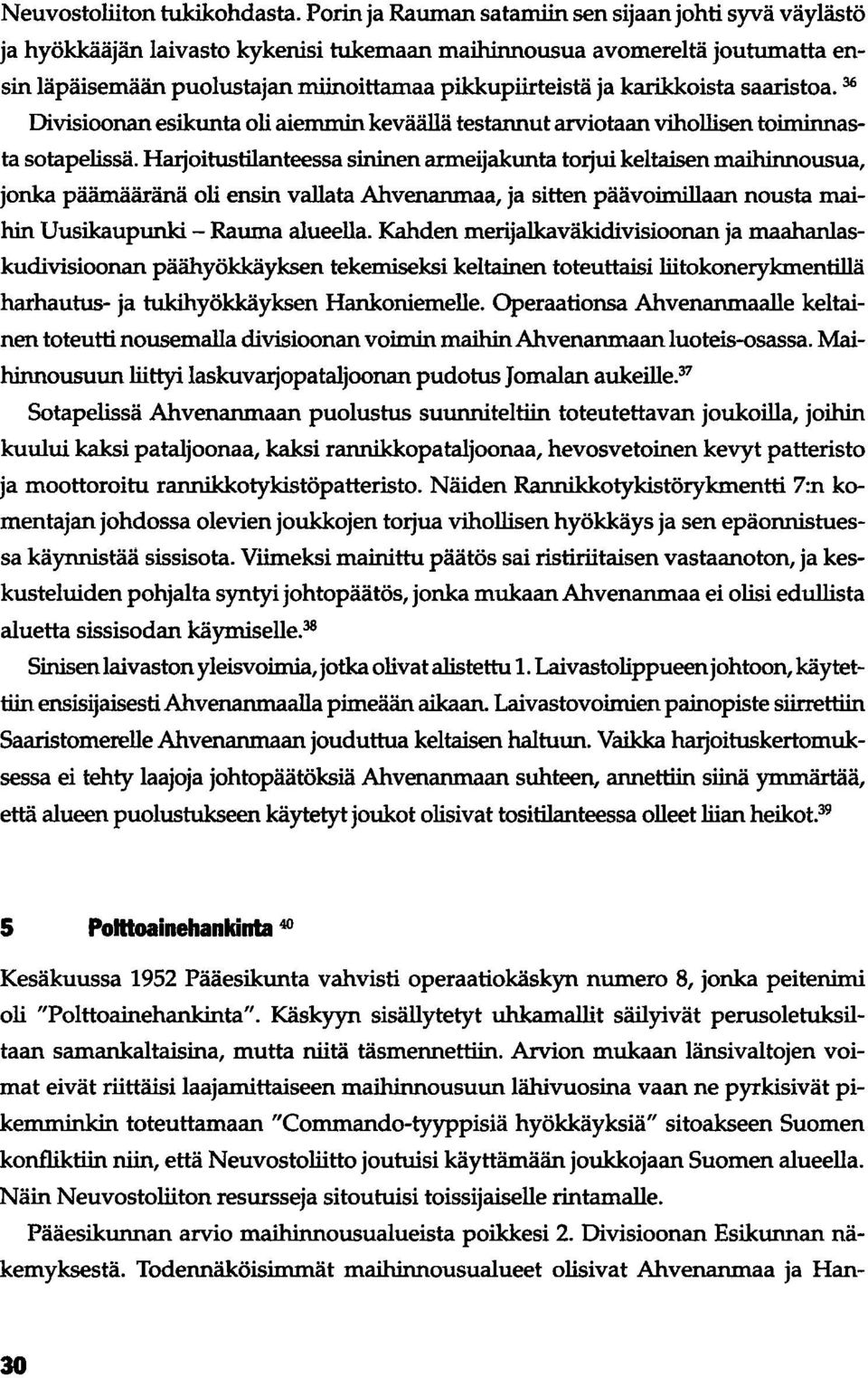 karikkoista saaristoa. 36 Divisioonan esikunta oli aiemmin keväällä testannut arviotaan vihollisen toiminnasta sotapelissä.