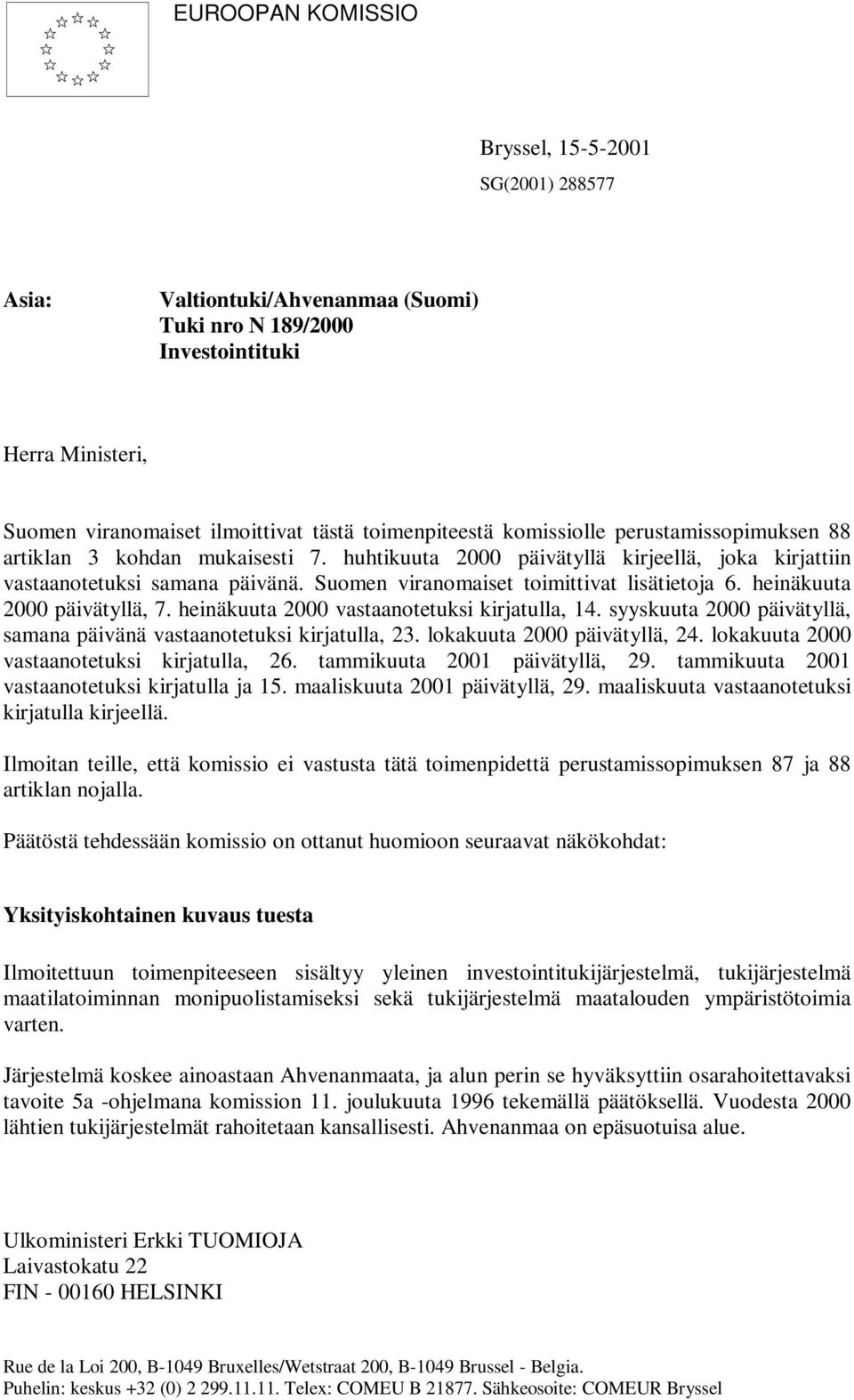 heinäkuuta 2000 päivätyllä, 7. heinäkuuta 2000 vastaanotetuksi kirjatulla, 14. syyskuuta 2000 päivätyllä, samana päivänä vastaanotetuksi kirjatulla, 23. lokakuuta 2000 päivätyllä, 24.