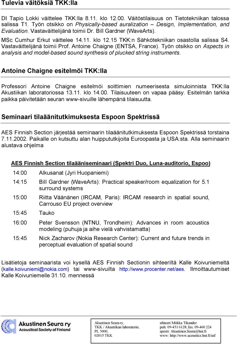 15 TKK:n Sähkötekniikan osastolla salissa S4. Vastaväittelijänä toimii Prof. Antoine Chaigne (ENTSA, France).