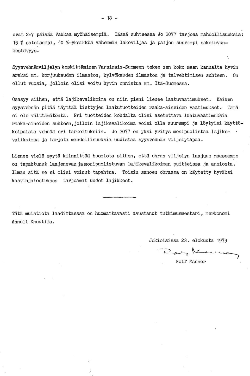 On ollut vuosia, jolloin olisi voitu hyvin onnistua mm. Itä-Suomessa. Osasyy siihen, että lajikevalikoima on niin pieni lienee laatuvaatimukset.