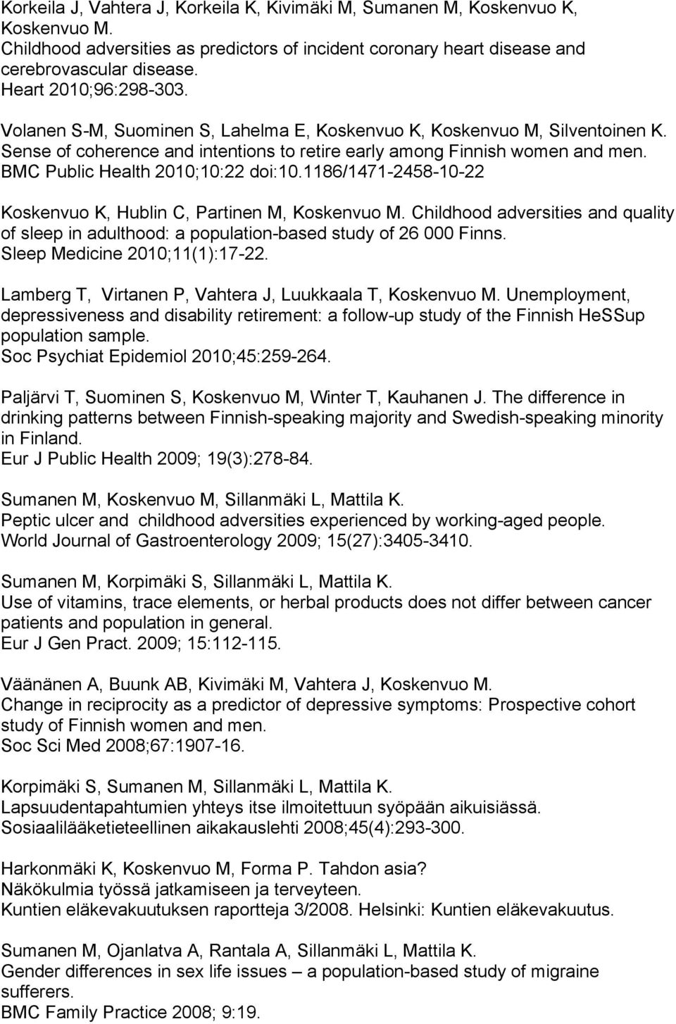 1186/1471-2458-10-22 Koskenvuo K, Hublin C, Partinen M, Childhood adversities and quality of sleep in adulthood: a population-based study of 26 000 Finns. Sleep Medicine 2010;11(1):17-22.