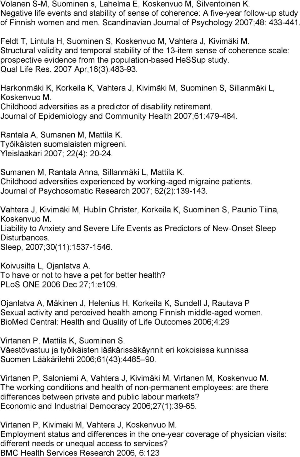 Structural validity and temporal stability of the 13-item sense of coherence scale: prospective evidence from the population-based HeSSup study. Qual Life Res. 2007 Apr;16(3):483-93.