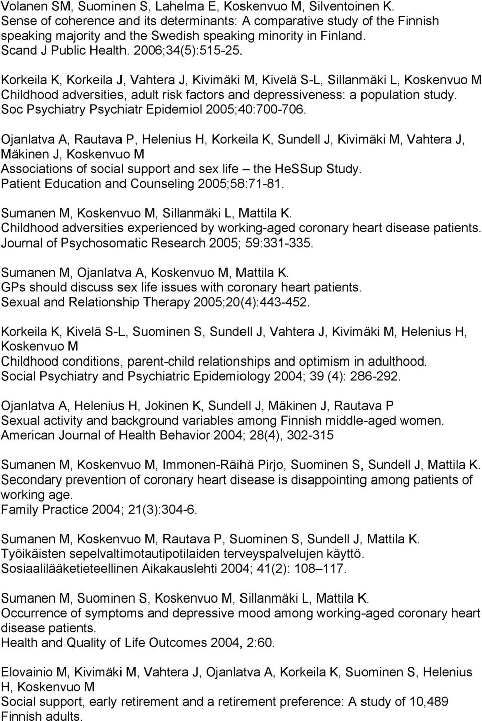 Korkeila K, Korkeila J, Vahtera J, Kivimäki M, Kivelä S-L, Sillanmäki L, Koskenvuo M Childhood adversities, adult risk factors and depressiveness: a population study.