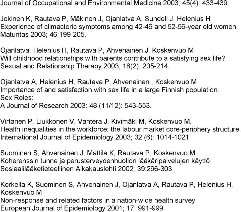 Ojanlatva, Helenius H, Rautava P, Ahvenainen J, Koskenvuo M Will childhood relationships with parents contribute to a satisfying sex life? Sexual and Relationship Therapy 2003; 18(2): 205-214.